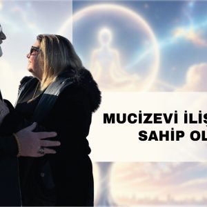 Mucizevi İlişkilere Sahip Olma