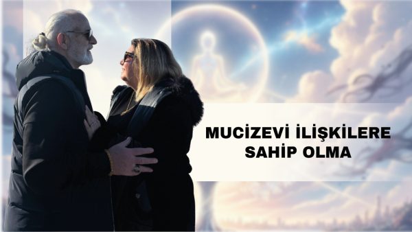 Mucizevi İlişkilere Sahip Olma